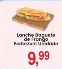 Federzoni Supermercados Lanche Baguete de Frango Federzonni Unidade oferta