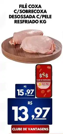 ServBem Filé coxa c/ sobrecoxa desossada c/ pele resfriado kg oferta