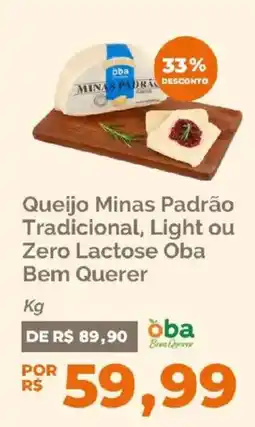 Oba Hortifruti Queijo Minas Padrão Tradicional, Light ou Zero Lactose Oba Bem Querer oferta