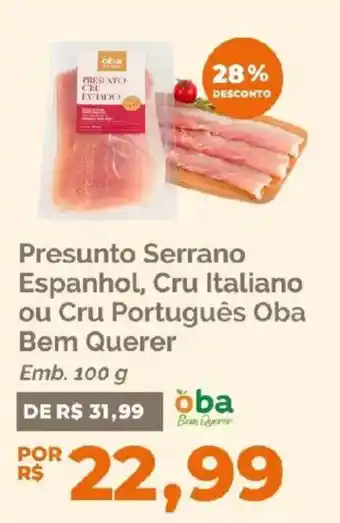 Oba Hortifruti Presunto Serrano Espanhol, Cru Italiano ou Cru Português Oba Bem Querer oferta