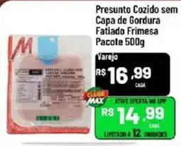 Max Atacadista Presunto cozido sem capa de gordura fatiado frimesa oferta