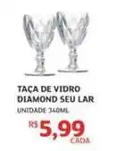 Assaí Atacadista Diamond - taça de vidro seu lar oferta
