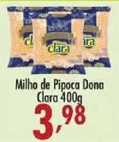 Confiança Supermercados Milho de Pipoca Dona Clara oferta