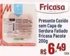 Max Atacadista Fricasa - presunto cozido sem capa de gordura fatiado oferta