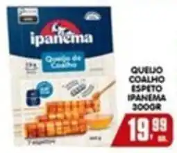 Higa's Supermercado Queijo de coalho espeto ipanema oferta