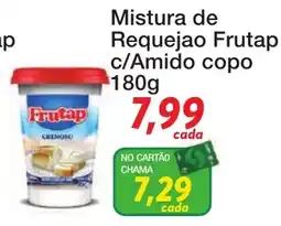 Chama Supermercados Mistura de Requeijao Frutap c/Amido copo oferta