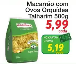 Chama Supermercados Macarrão com Ovos Orquídea Talharim oferta