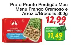 Chama Supermercados Prato Pronto Perdigão Meu Menu Frango Cremoso e Arroz c/Brócolis oferta