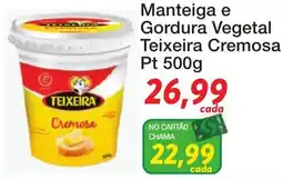 Chama Supermercados Manteiga e Gordura Vegetal Teixeira Cremosa oferta