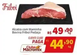 Macromix Atacado Alcatra com Maminha Bovina Friboi Pedaço oferta