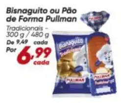 Dia Pullman - bisnaguito ou pão de forma oferta