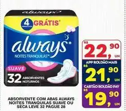 Roldão Always - absorvente com abas noites tranquilas suave ou seca leve 32 pague 28 oferta