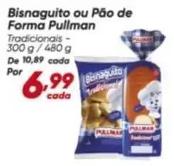 Dia Pullman - bisnaguito ou pão de forma oferta