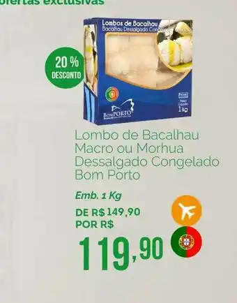 Oba Hortifruti Lombo De Bacalhau Macro Ou Morhua Dessalgado Congelado Bom Porto 20% Desconto oferta