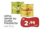 Novo Atacarejo Predilecta - milho verde ou dueto oferta