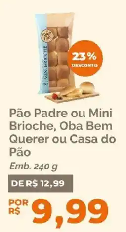 Oba Hortifruti Pão Padre ou Mini Brioche, Oba Bem Querer ou Casa do Pão oferta