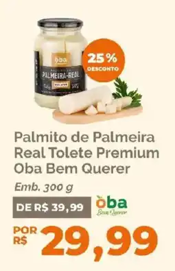 Oba Hortifruti Palmito de Palmeira Real Tolete Premium Oba Bem Querer oferta