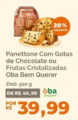 Oba Hortifruti Panettone com gotas de chocolate ou frutas cristalizadas oba bem querer oferta