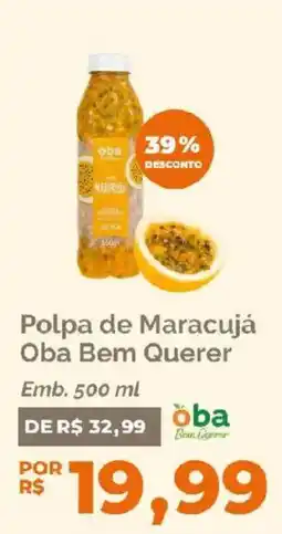 Oba Hortifruti Polpa de Maracujá Oba Bem Querer oferta