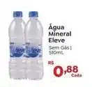 Novo Atacarejo Eleve - água mineral sem gas oferta
