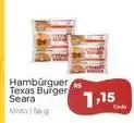 Novo Atacarejo Seara - hambúrguer texas burger oferta