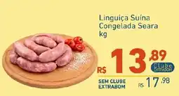 Extrabom Supermercados Linguiça Suína Congelada Seara oferta