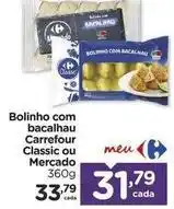 Carrefour Carrefour - bolinho com bacalhau classic ou mercado oferta