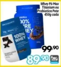 Supermercados Big Compra Whey Pó Max Titanium ou Probiotica Pote oferta
