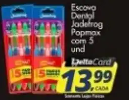 Delta Supermercados Escova Dental Jadefrog Popmax oferta