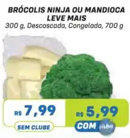 Prezunic Brócolis ninja ou mandioca leve mais oferta