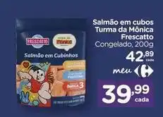 Carrefour Frescatto - salmão em cubos turma da mônica oferta