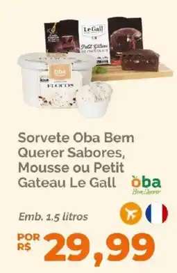 Oba Hortifruti Sorvete Oba Bem Querer Sabores, Mousse ou Petit Gateau Le Gall oferta