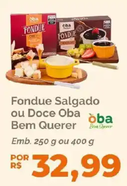 Oba Hortifruti Fondue Salgado ou Doce Oba oferta