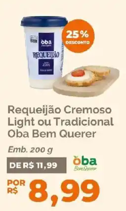 Oba Hortifruti Requeijão cremoso light ou tradicional oba bem querer oferta