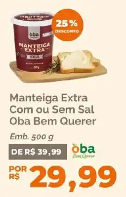 Oba Hortifruti Manteiga Extra Com ou Sem Sal Oba Bem Querer oferta