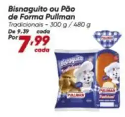 Dia Pullman - bisnaguito ou pão de forma oferta