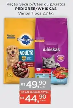 Supermercados Mundial Ração Seca p/Cães ou p/Gatos Pedigree/Whiskas Vários Tipos oferta