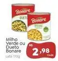 Novo Atacarejo Bonare - milho verde ou dueto oferta