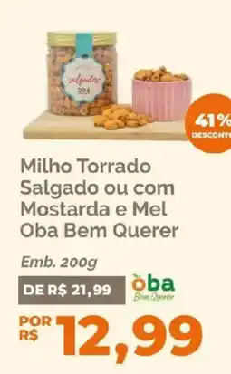 Oba Hortifruti Milho Torrado Salgado ou com Mostarda e Mel Oba Bem Querer oferta