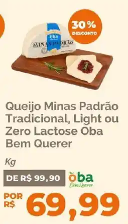 Oba Hortifruti Queijo Minas Padrão Tradicional, Light ou Zero Lactose Oba Bem Querer oferta