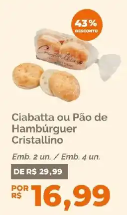 Oba Hortifruti Ciabatta ou Pão de Hambúrguer Cristallino oferta