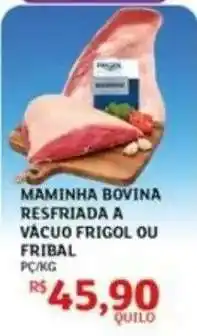 Assaí Atacadista Maminha Bovina Resfriada a Vácuo Frigol ou Fribal oferta