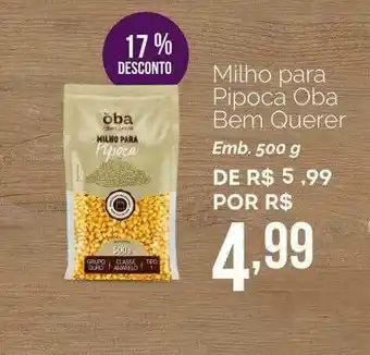 Oba Hortifruti Milho Para Pipoca Oba Bem Querer 17% Desconto oferta