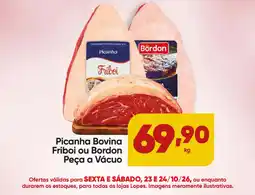 Lopes Supermercados Picanha Bovina Friboi ou Bordon Peça a Vácuo oferta