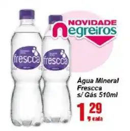 Negreiros Agua Mineral Frescca s/ Gás oferta