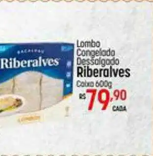 Muffato Lombo Congelado Dessalgado Riberalves Caixa oferta