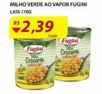 Assaí Atacadista Milho Verde Ao Vapor Fugini lata 170g oferta