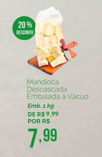 Oba Hortifruti Mandioca Descascada Embalada à Vácuo 20% Desconto oferta