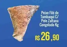 Mart Minas Peixe filé de tambaqui c/ pele zaltana congelado kg oferta