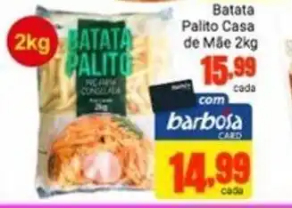 Barbosa Supermercados Batata Palito Casa de Mae 2kg oferta
